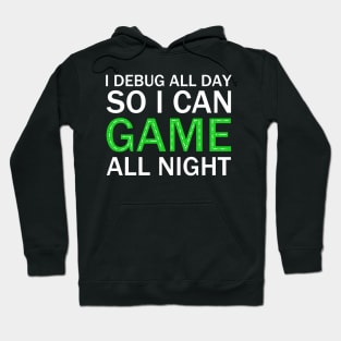 I DEBUG ALL DAY, So I Can Game All Night. Hoodie